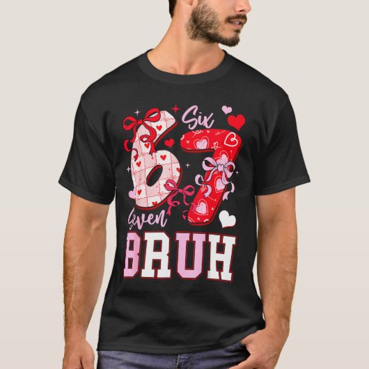 Funny 67 Valentines Bruh Six Seven Meme Heart 6 7  T-shirt (Voorkant)