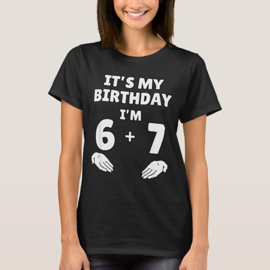Funny 6 7 13th Birthday - 13th Birthday Six Seven  T-shirt (Voorkant)
