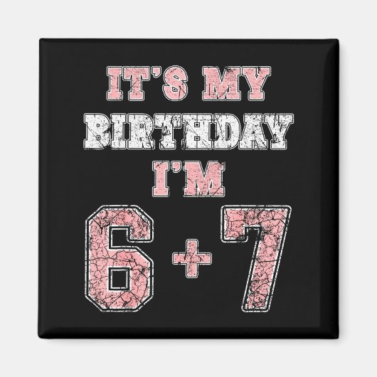 Funny 6 7 13th Birthday Six Seven Teenager 13 Year Magneet (Voorkant)