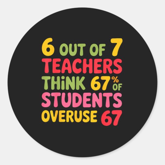 Funny 6 Out Of 7 Teachers Think 67% Of Students Ov Ronde Sticker (Voorkant)