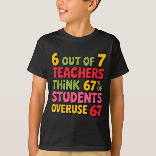 Funny 6 Out Of 7 Teachers Think 67% Of Students Ov T-shirt (Voorkant)