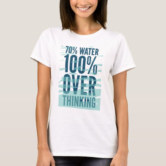 Funny “70% Water 100% Overthinking” Shirt (Voorkant)