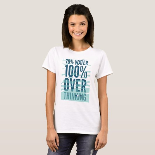 Funny “70% Water 100% Overthinking” Shirt (Voorkant volledig)