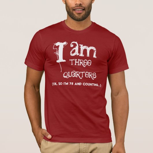 Funny 75th Birthday Shirt I am Three Quarters (Voorkant)