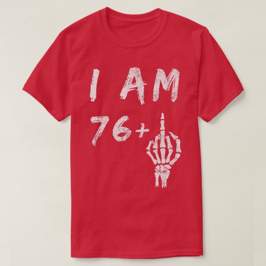 Funny 77th Birthday I Am 76 Plus Skeleton Middle F T-shirt (Design voorkant)