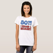 Funny 80th Birthday Gag Gift T-shirt (Voorkant volledig)