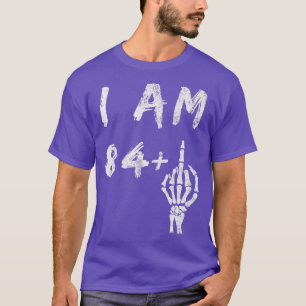 Funny 85th Birthday I Am 84Plus Skeleton Middle F T-shirt