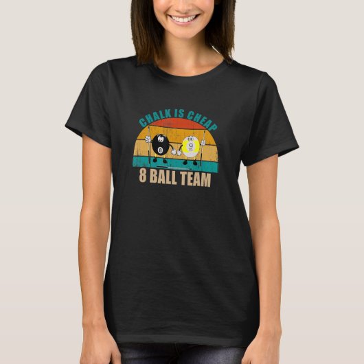 Funny 8 9 Ball Billiards Team Chalk is Cheap 8 Bal T-shirt (Voorkant)