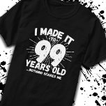 Funny 99th Birthday Quote Sarcastic 99 Year Old T-shirt<br><div class="desc">Dit grappige 99ste verjaardagsontwerp maakt een geweldige sarcastische humor grap of een nieuwigheidspreuk voor een 99-jarig verjaardagsthema of een verrassend 99ste verjaardagsfeestje! Functies "Ik heb het gemaakt tot 99 jaar oud.. Niets maakt me uit" grappige 99ste verjaardagsmeme die veel lacht zal krijgen van familie, vrienden, feestgasten en ook de verjaardagsman...</div>