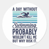 funny A Day Without Swimming Probably Wouldnt Kill Ronde Sticker (Voorkant)