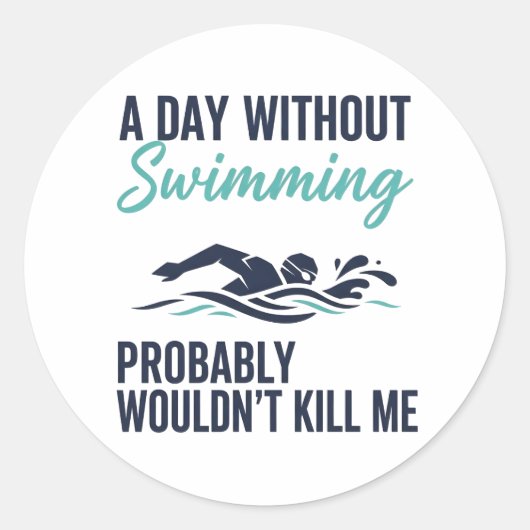 funny A Day Without Swimming Probably Wouldnt Kill Ronde Sticker (Voorkant)