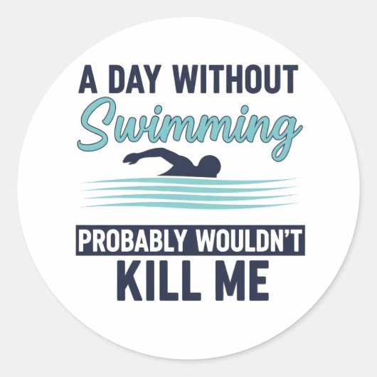 funny A Day Without Swimming Probably Wouldnt Kill Ronde Sticker (Voorkant)
