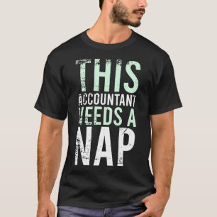 Funny Accountant Napping Quote Gift Birthday 8 T-shirt