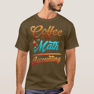 Funny Accounting Coffee Plus Wiskunde vergelijking T-shirt