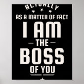 Funny Actually I Am The Boss Of You  Poster (Voorkant)