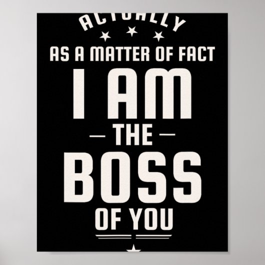 Funny Actually I Am The Boss Of You  Poster (Voorkant)