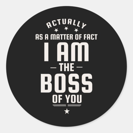 Funny Actually I Am The Boss Of You Ronde Sticker (Voorkant)