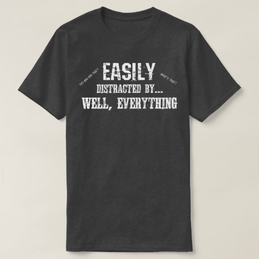 Funny ADD ADHD Easily Distracted By Everything T-shirt (Design voorkant)