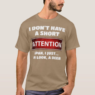 Funny ADD ADHD Short Attentie Span Deer Slogan Pr T-shirt
