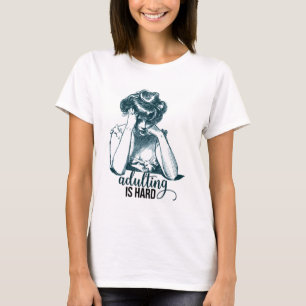 Funny Adulting is hard  Gibson Girl T-shirt