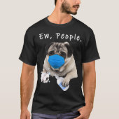Funny Adults Pug Gift Pug Ew People Dog Wearing A  T-shirt (Voorkant)