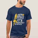 Funny Aerospace Engineer T-shirt Rocket Science<br><div class="desc">Grappig en grappig citaat t-shirt voor ruimtevaartingenieurs. Het is raketwetenschap. Koel t-shirt voor je geek en nerd vrienden die de lucht- en ruimtevaarttechniek bestuderen op school.</div>