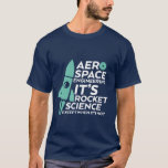Funny Aerospace Engineering T-shirt Rocket Science<br><div class="desc">Grappig en grappig citaat t-shirt voor ruimtevaartingenieurs. Het is raketwetenschap. Koel t-shirt voor je geek en nerd vrienden die de lucht- en ruimtevaarttechniek bestuderen op school.</div>