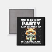 Funny Aging Humor We May Not Party Like We Used To Magneet (Voorkant / Achterkant)