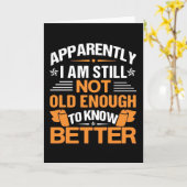 Funny Aging Quote Apparently Still Not Old Enough Kaart (Gele Bloem)
