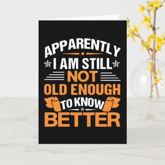 Funny Aging Quote Apparently Still Not Old Enough Kaart (Gele Bloem)
