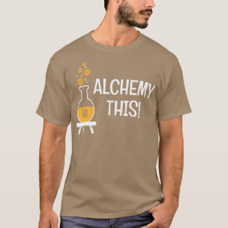 Funny Alchemy Deze Humor geeft alchemisten cadeau T-shirt