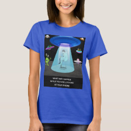 Funny Alien Abduction Phone Distraction Sci-Fi Hum T-shirt