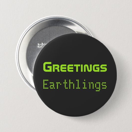 Funny Alien Greetings Earthlings Button Gift (Voorkant /achterkant)