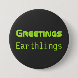 Funny Alien Greetings Earthlings Button Gift