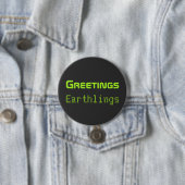 Funny Alien Greetings Earthlings Button Gift (In situ)