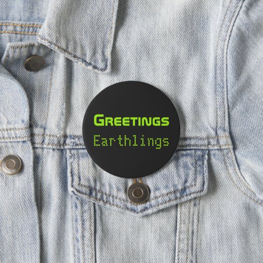 Funny Alien Greetings Earthlings Button Gift (In situ)