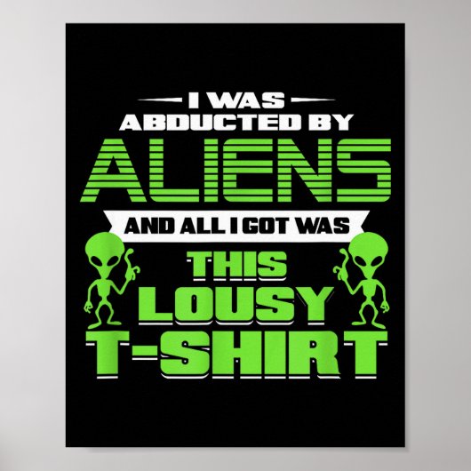 Funny Aliens Abducted But All I Got Was This Shirt Poster (Voorkant)