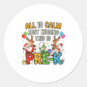 Funny All Is Calm Just Kidding Pre-k Teacher Chris Ronde Sticker (Voorkant)