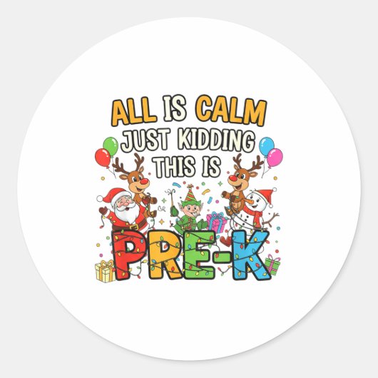 Funny All Is Calm Just Kidding Pre-k Teacher Chris Ronde Sticker (Voorkant)