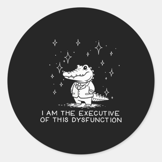 Funny Alligator I Am The Executive Of This Dysfunc Ronde Sticker (Voorkant)