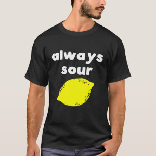 Funny Always Sour T-shirt