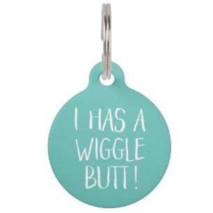 Funny and Cute "I has a Wiggle Butt" Munt Huisdierpenning