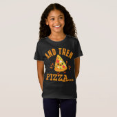 Funny "And Then Pizza" T-Shirt (Voorkant volledig)