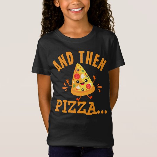 Funny "And Then Pizza" T-Shirt (Voorkant)