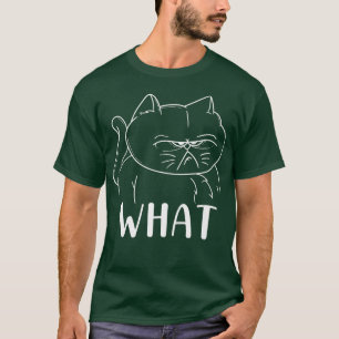 Funny Angry Frowning Cat Owner Kitty Kitten What T-shirt