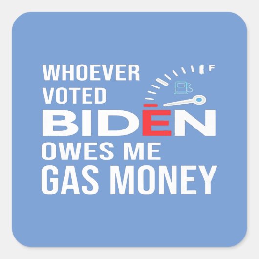Funny Anti Biden Whoever Voted Biden Owes Me Gas Vierkante Sticker (Voorkant)