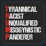 Funny Anti Trump Acronym Politieke Humor Vierkante Sticker<br><div class="desc">Anti Trump Funny Acroniem sticker met een woordgedicht dat zijn karakter beschrijft: tiranniek,  racistisch,  ongekwalificeerd,  vrouwonvriendelijke panderer. Verzet u tegen dit verraderlijke man en blijf de verzetsinspanningen voor gelijke rechten en elementair menselijk fatsoen in Amerika steunen. Vecht voor vrijheid in ons land voor alle rassen en geslachten.</div>