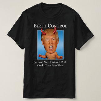 Funny Anti Trump Man Baby Devil Birth Control T-shirt