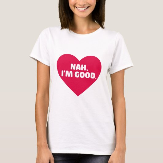Funny Anti-Valentijnsdag Shirt Nah Ik ben goed (Voorkant)