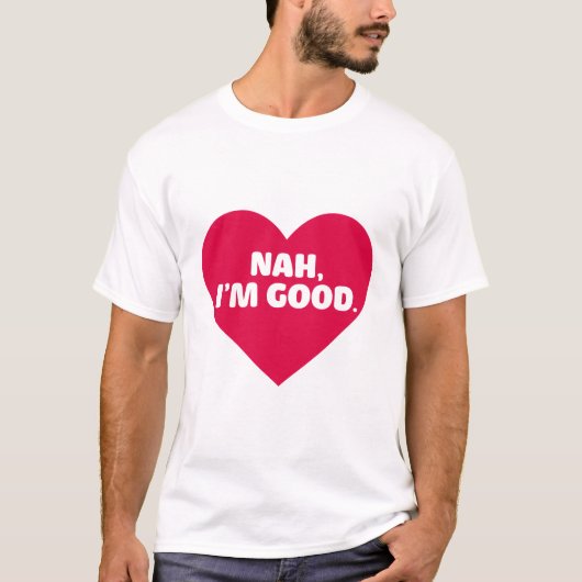 Funny Anti-Valentijnsdag Shirt Nah Ik ben goed (Voorkant)